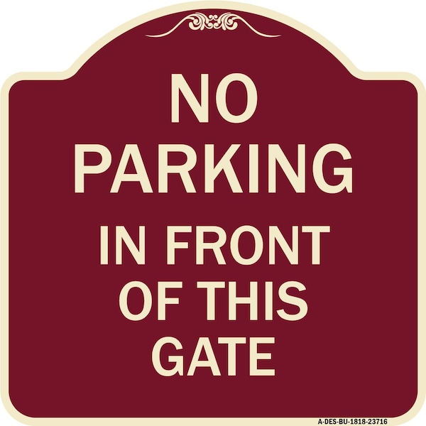 Signmission No Parking in Front of This Gate Heavy-Gauge Aluminum Architectural Sign, 18" x 18", BU-1818-23716 A-DES-BU-1818-23716 - main